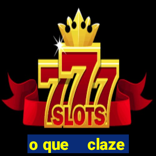 o que    claze